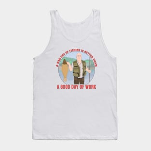 A bad day of fishing is better than a good day of work Tank Top